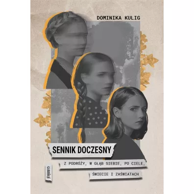 Sennik doczesny. Z podr�y, w g��b siebie, po ciele, �wiecie i Za�wiatach - Dominika Kulig