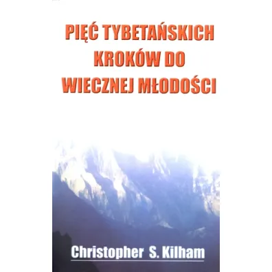 Pi�� tybeta�skich krok�w do wiecznej m�odo�ci - Christopher S Kilham