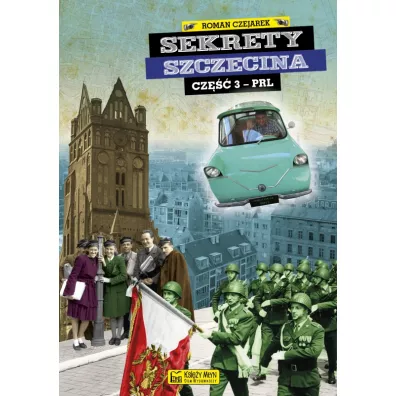 Sekrety Szczecina. Cz�� 3 - PRL - Roman Czejarek