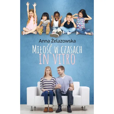 Mi�o�� w czasach in vitro - Anna �elazowska