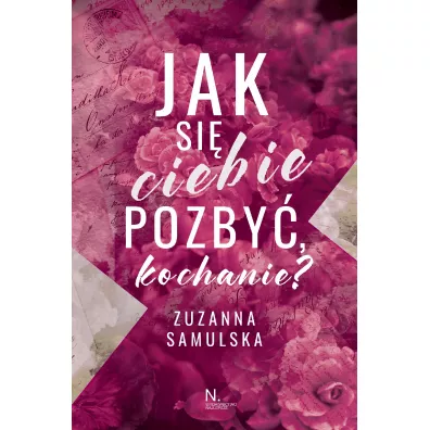 Jak si� ciebie pozby�, kochanie? - Zuzanna Samulska