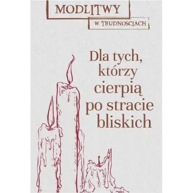 Modlitwy w trudno�ciach dla tych kt�rzy stracili blisk� osob�