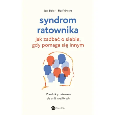 Syndrom ratownika. Jak zadba� o siebie, gdy pomaga si� innym - Jess Baker, Rod Vincent