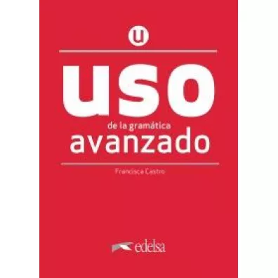 Uso de la gramatica espanola. Avanzado. Nueva edicion + clave online /2020/ - Francisca Castro Viudez