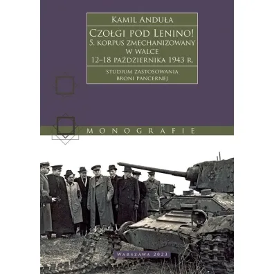 Czo�gi pod Lenino! 5. korpus zmechanizowany w walce 12&ndash;18 pa�dziernika 1943 r. (studium zastosowania broni pancernej) - Kamil Andu�a