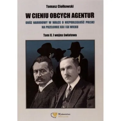 W cieniu obcych agentur T.2 I wojna �wiatowa - Tomasz  Cio�kowski