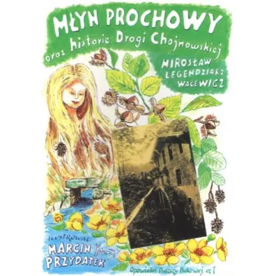 M�yn Prochowy oraz historie Drogi Chojnowskiej - Marcin Przydatek, Miros�aw Legendziarz Wacewicz