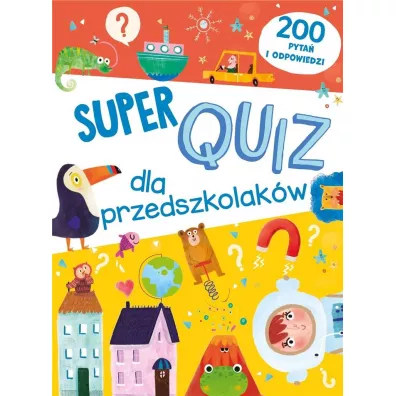 Super quiz dla przedszkolak�w. 200 pyta� i odpowiedzi