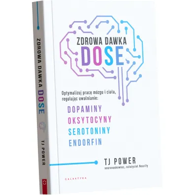 Zdrowa dawka DOSE. Optymalizuj prac� m�zgu i cia�a, reguluj�c uwalnianie dopaminy, oksytocyny, serotoniny i endorfin