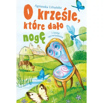 O krzele, ktre dao nog i inne opowiadania - Agnieszka Urbaska