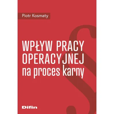 Wp�yw pracy operacyjnej na proces karny - Piotr Kosmaty
