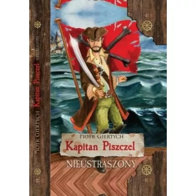 Nieustraszony. Kapitan Piszczel. Tom 1 - Piotr Giertych