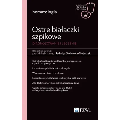 Ostre bia�aczki szpikowe. Diagnozowane i leczenie. W gabinecie lekarza specjalisty. Hematologia - Jadwiga Dwilewicz-Trojaczek