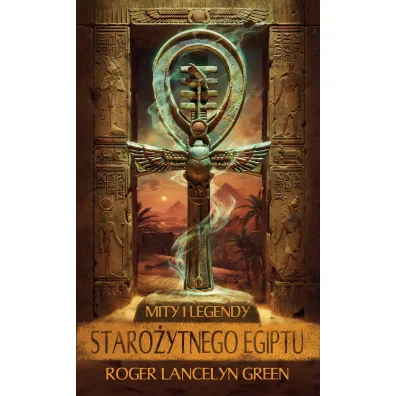 Mity i legendy staro�ytnego Egiptu - Roger Lancelyn-Green