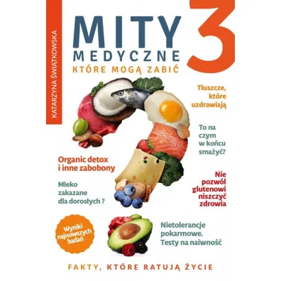 Fakty, kt�re ratuj� �ycie. Mity medyczne, kt�re mog� zabi�. Tom 3 - Katarzyna �wi�tkowska