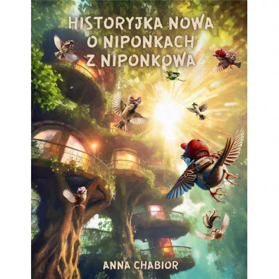 Historyjka nowa o Niponkach z Niponkowa - Anna  Chabior
