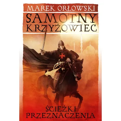 Samotny krzy�owiec T.2 �cie�ki przeznaczenia - Marek Or�owski