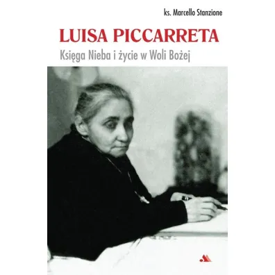 Luisa Piccarreta. Ksi�ga Nieba i �ycie w Woli Bo�ej - Marcello Stanzione
