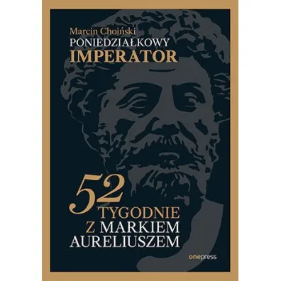 Poniedzia�kowy imperator. 52 tygodnie z Markiem Aureliuszem - Marcin  Choi�ski