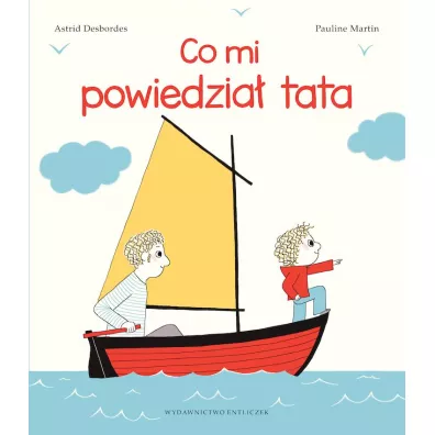Co mi powiedzia� tata - Astrid Desbordes