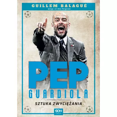 Pep Guardiola. Sztuka zwyci�ania - Guillem Balagu�
