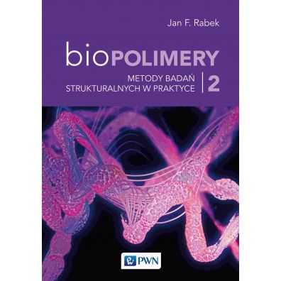 Metody bada strukturalnych w praktyce. Biopolimery. Tom 2