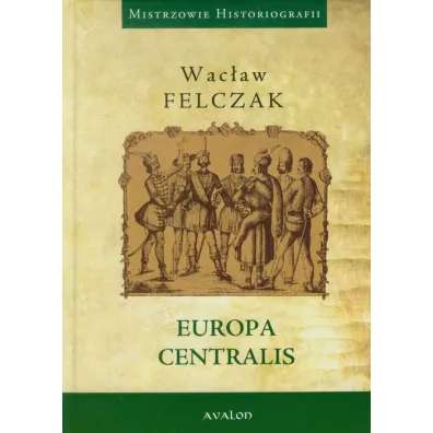 Europa Centralis - Wac�aw Felczak