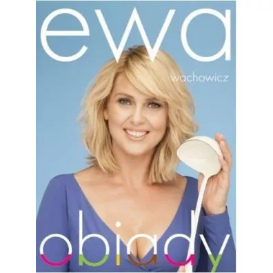 Ewa Wachowicz. Obiady - Ewa Wachowicz