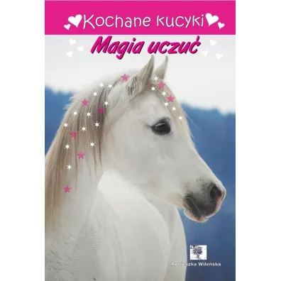 Kochane kucyki. Magia uczu� - Agnieszka Wile�ska