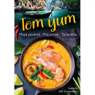 Tom Yum. Moja podr� M�j smak TAJLANDIA - Izabella  Wit-Kossowska