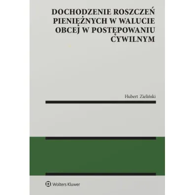 Dochodzenie roszcze� pieni�nych w walucie obcej w post�powaniu cywilnym - Hubert  Zieli�ski