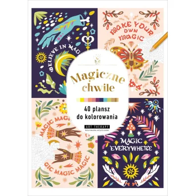 Art therapy. Kolorowanka antystresowa. Magiczne chwile. 40 plansz do kolorowania