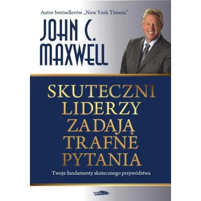 Skuteczni liderzy zadaj� trafne pytania - John C. Maxwell