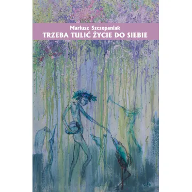 Trzeba tuli� �ycie do siebie - Mariusz  Szczepaniak