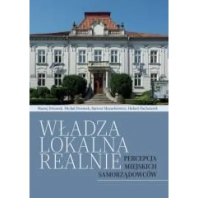 W�adza lokalna realnie. Percepcja miejskich samorz�dowc�w