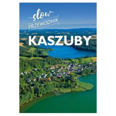 Kaszuby. Slow przewodnik - Monika  Gajewska