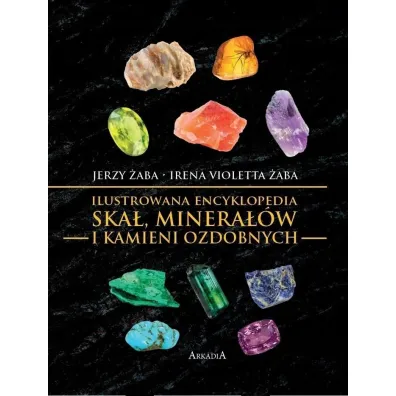 Ilustrowana encyklopedia ska�, minera��w i kamieni ozdobnych - Jerzy �aba, Irena Violetta �aba