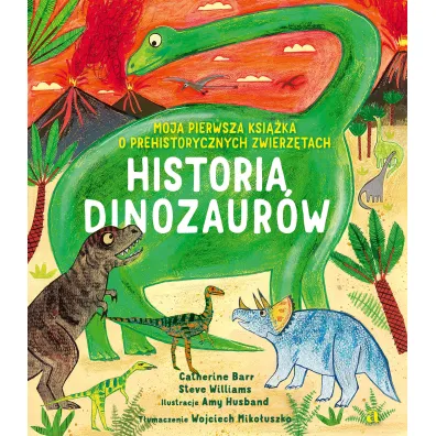 Historia Dinozaur�w. Moja pierwsza ksi��ka o prehistorycznych zwierz�tach