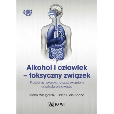 Alkohol i cz�owiek - toksyczny zwi�zek - Jacek Sein Anand, Marek Wiergowski