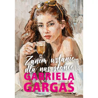 Zanim wstanie dla nas s�o�ce - Gabriela Garga�