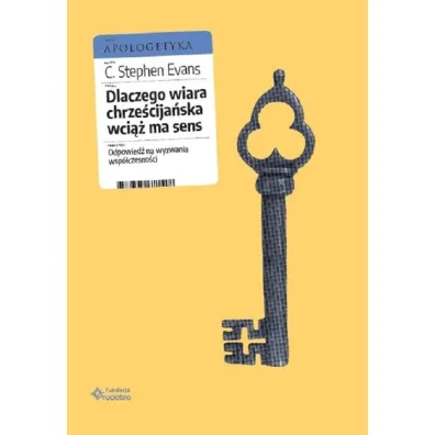 Dlaczego wiara chrze�cija�ska wci�� ma sens. Odpowied� na wyzwania wsp�czesno�ci - Stephen C Evans