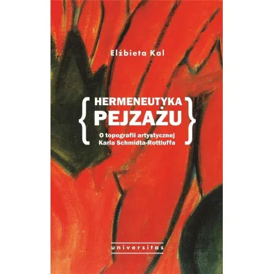 Hermeneutyka pejza�u. O topografii artystycznej Karla Schmidta-Rottluffa - El�bieta Kal