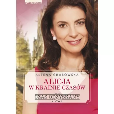 Czas odzyskany. Alicja w krainie czasw. Tom 3 - Abena Grabowska