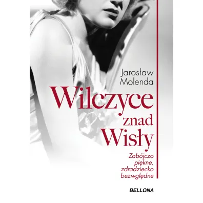 Wilczyce znad Wis�y . Zab�jczo pi�kne zdradziecko bezwzgl�dne - Jaros�aw Molenda