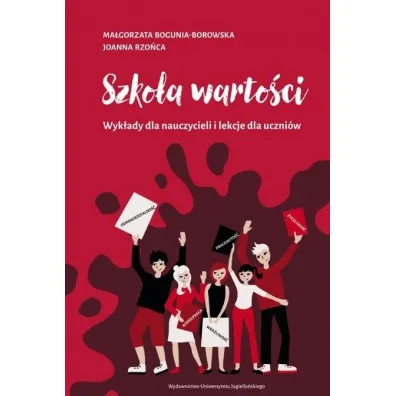 Szko�a warto�ci. Wyk�ady dla nauczycieli i lekcje dla uczni�w - Ma�gorzata Bogunia-Borowska, Joanna  Rzo�ca
