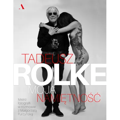 Tadeusz Rolke. Moja nami�tno�� - Ma�gorzata Purzy�ska
