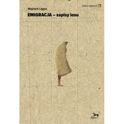 Emigracja - zapisy losu - Wojciech Lig�za