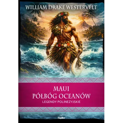 Maui. P�b�g ocean�w. Legendy polinezyjskie - William Drake Westervelt