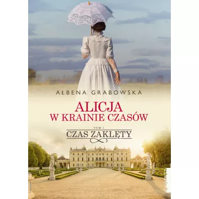 Czas zaklty. Alicja w krainie czasw. Tom 1 - Abena Grabowska