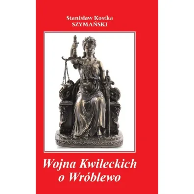 Wojna Kwileckich o Wr�blewo - Stanis�aw Kostka Szyma�ski